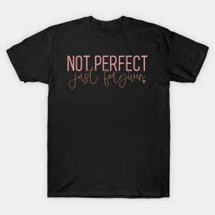 Not Perfect Just Forgiven Elegant Script Message T-Shirt